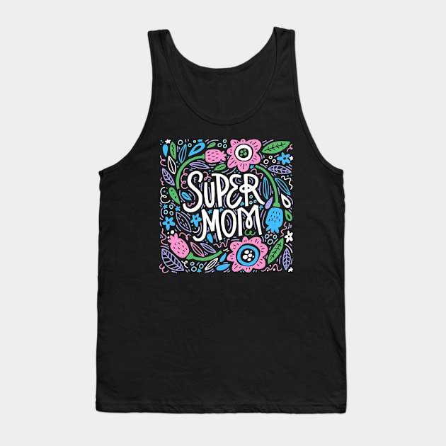 Super Mom Quote Beautiful Floral Artwork Tank Top by Artistic muss